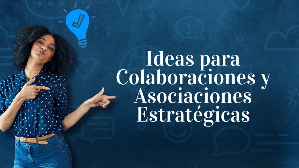 Ideas para Colaboraciones y Asociaciones Estratégicas