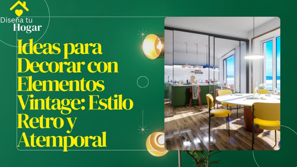 Ideas para Decorar con Elementos Vintage: Estilo Retro y Atemporal