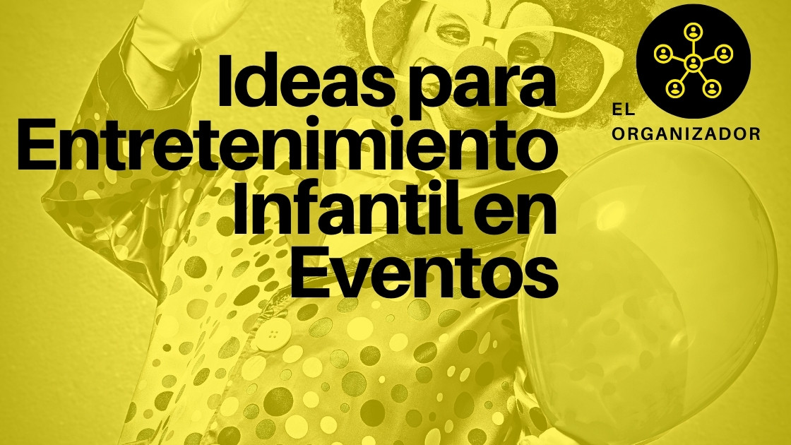 Ideas para Entretenimiento Infantil en Eventos