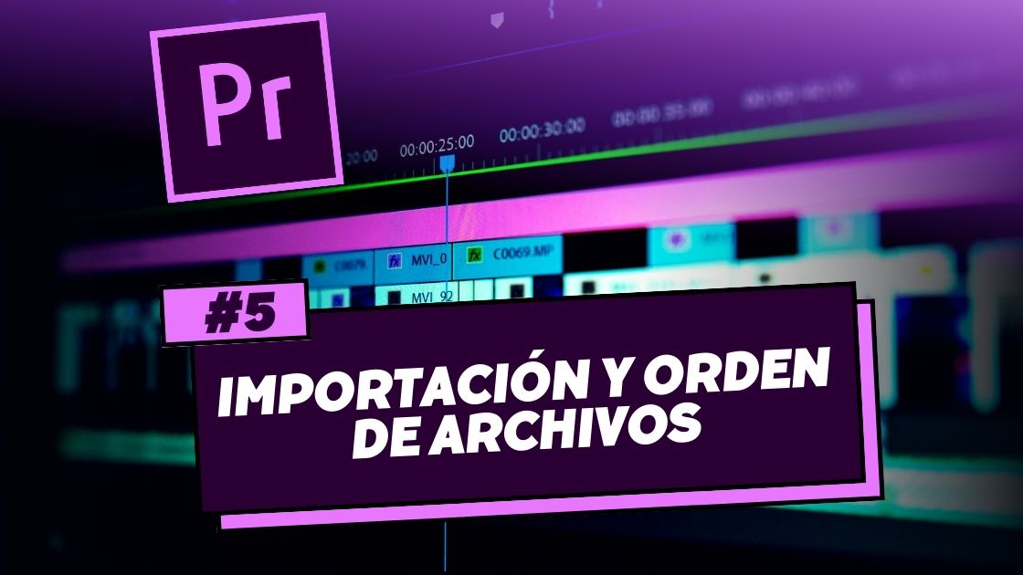 Importación y orden de archivos en Adobe Premiere