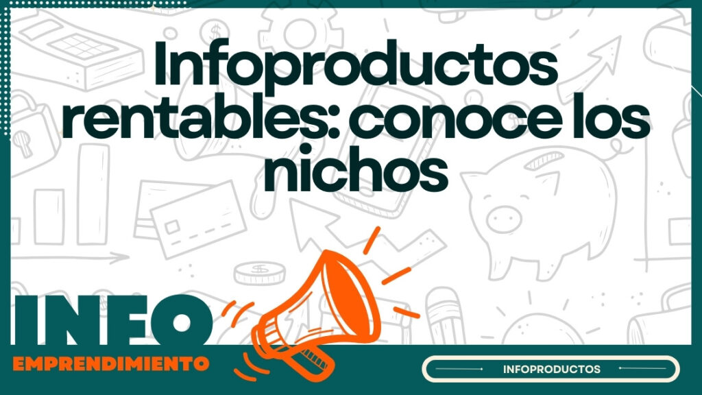 Infoproductos rentables: conoce los nichos