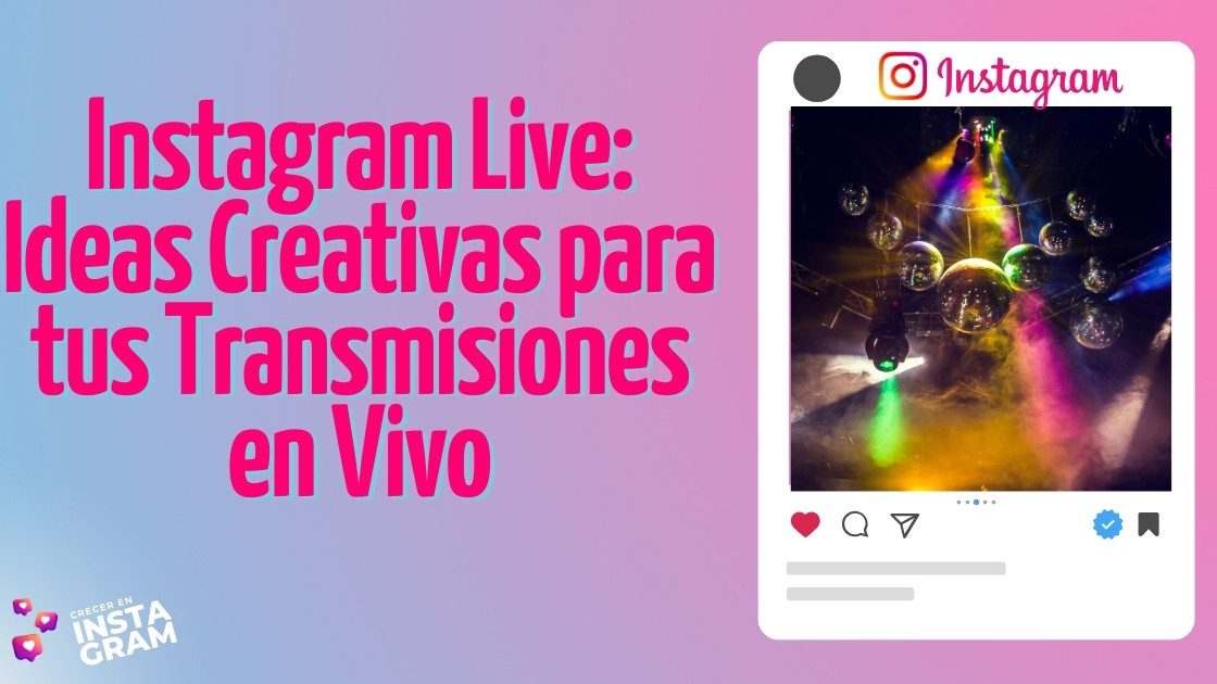 Instagram Live: Ideas Creativas para tus Transmisiones en Vivo