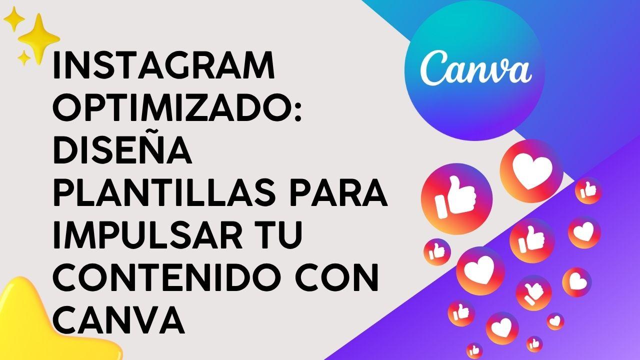 Instagram Optimizado: Diseña plantillas para impulsar tu contenido con Canva