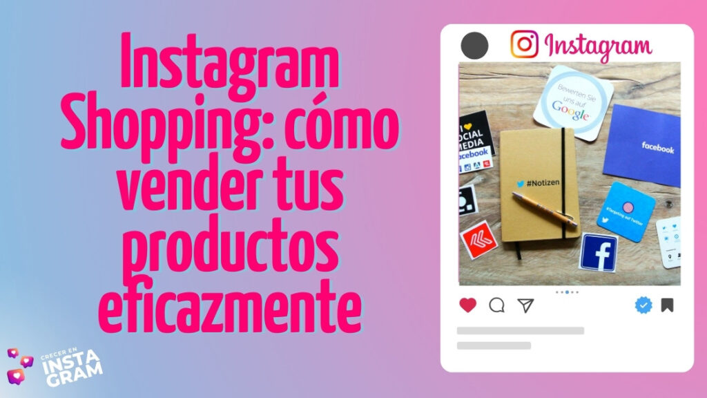 Instagram Shopping: cómo vender tus productos eficazmente