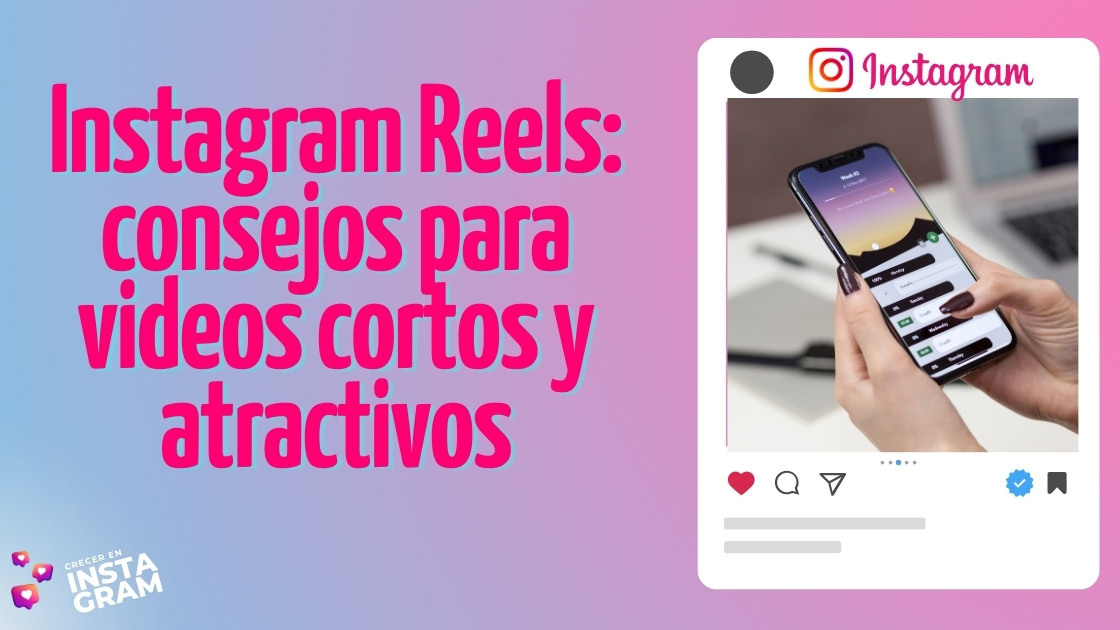 Instagram Reels: consejos para videos cortos y atractivos