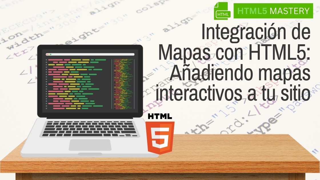 Integración de Mapas con HTML5: Añadiendo mapas interactivos a tu sitio 