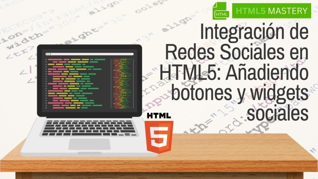 Integración de Redes Sociales en HTML5: Añadiendo botones y widgets sociales