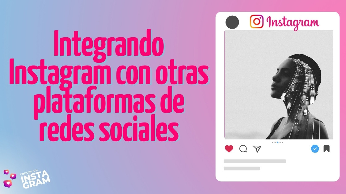 Integrando Instagram con otras plataformas de redes sociales