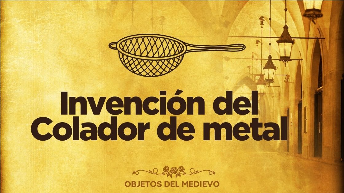 Invención del Colador de metal
