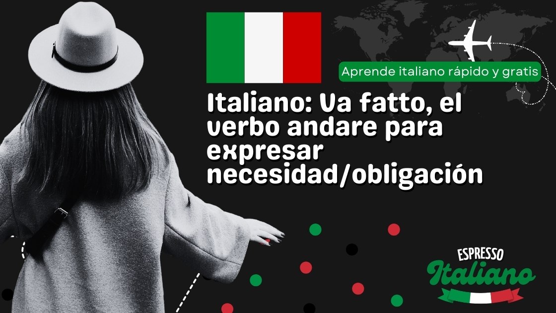 Italiano: Va fatto, el verbo andare para expresar necesidad/obligación
