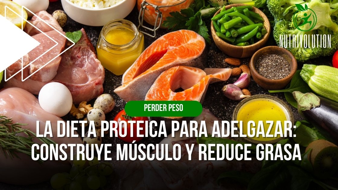 La Dieta Proteica para Adelgazar: Construye Músculo y Reduce Grasa