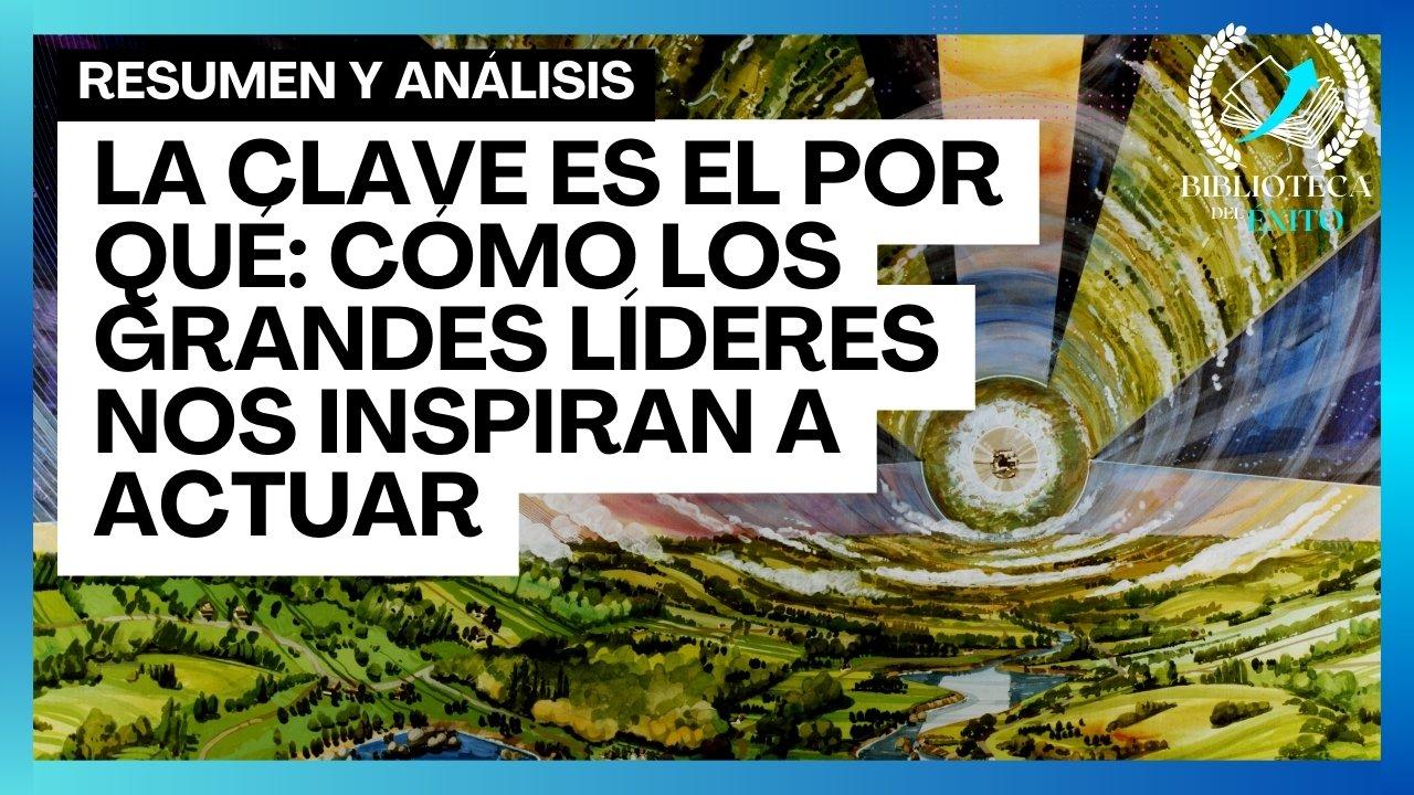 La clave es el por qué: Cómo los grandes líderes nos inspiran a actuar