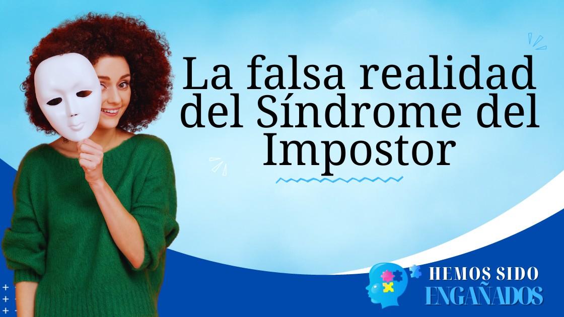 La falsa realidad del Síndrome del Impostor