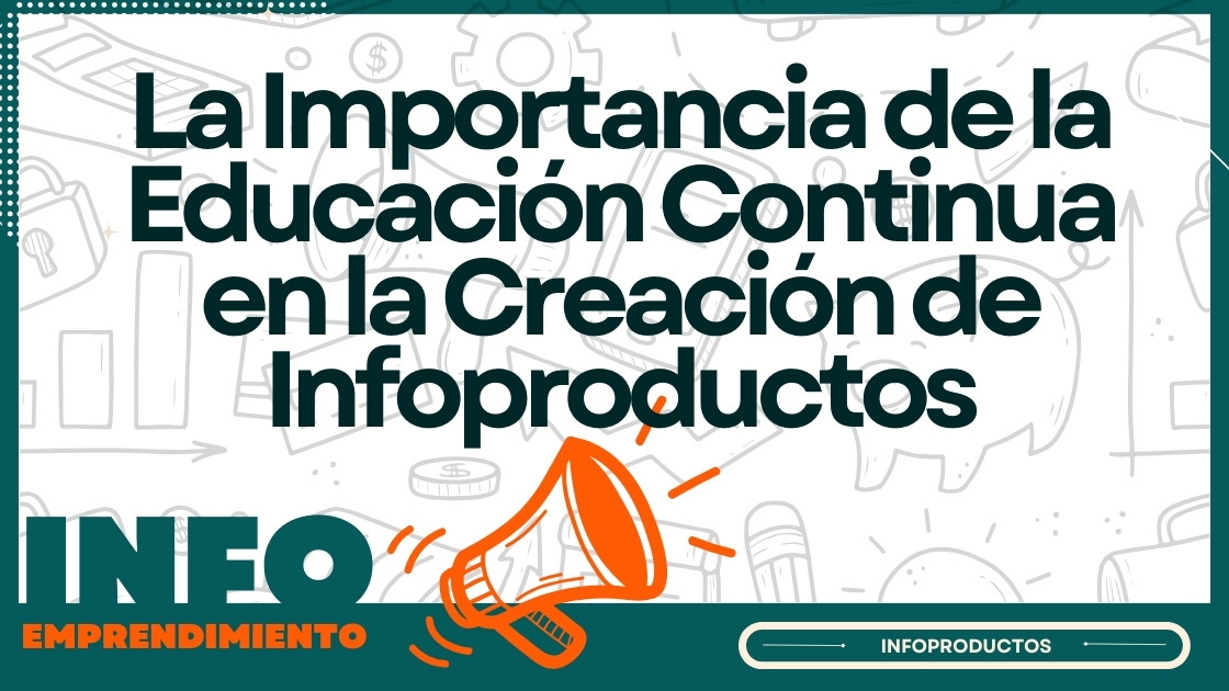 La Importancia de la Educación Continua en la Creación de Infoproductos