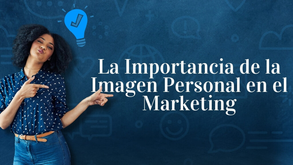 La Importancia de la Imagen Personal en el Marketing