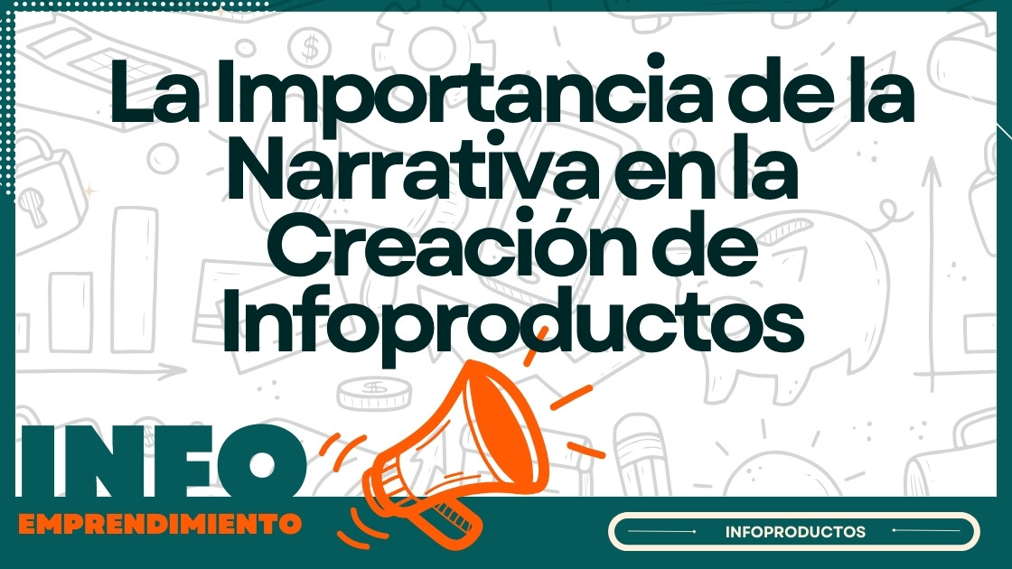 La Importancia de la Narrativa en la Creación de Infoproductos