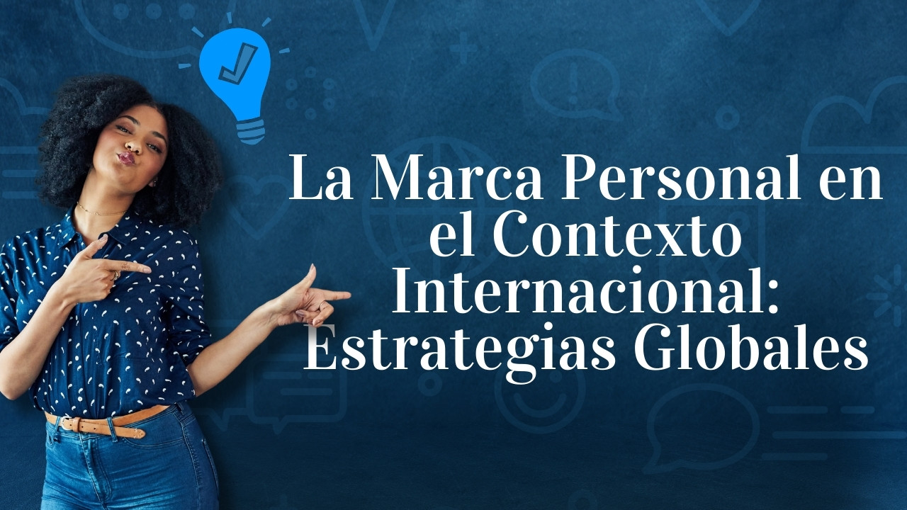 La Marca Personal en el Contexto Internacional: Estrategias Globales