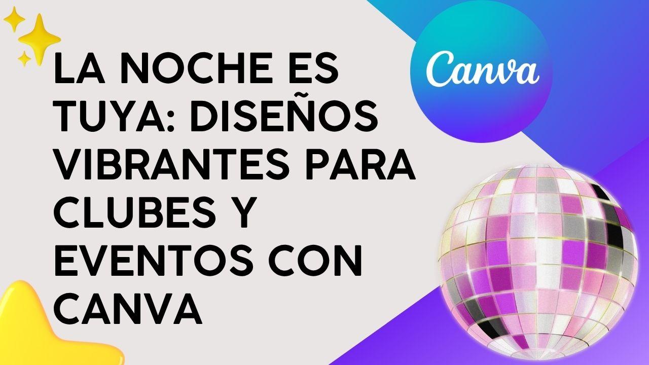 La noche es tuya: Diseños vibrantes para clubes y eventos con Canva