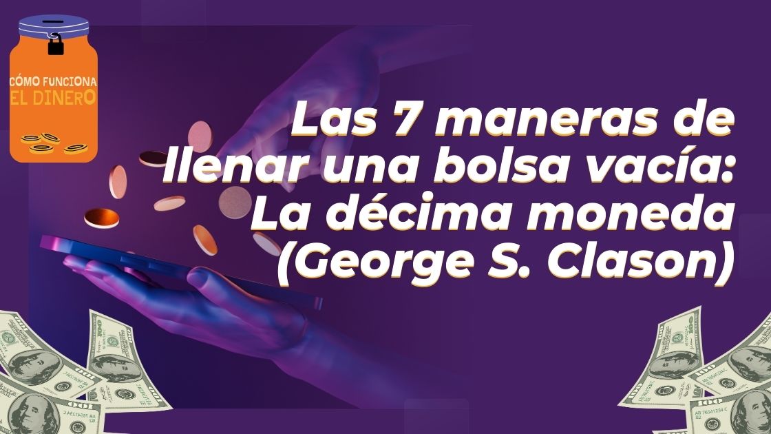 Las 7 maneras de llenar una bolsa vacía La décima moneda (George S. Clason)