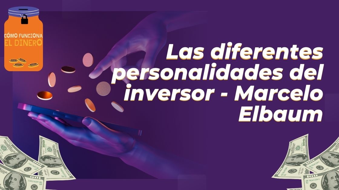 Las diferentes personalidades del inversor - Marcelo Elbaum