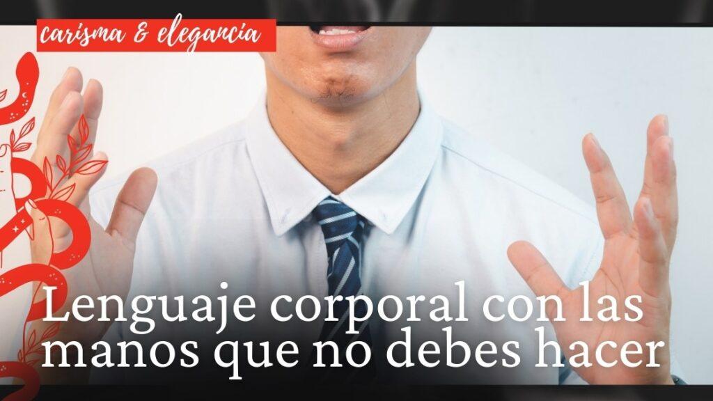 Lenguaje corporal con las manos que no debes hacer
