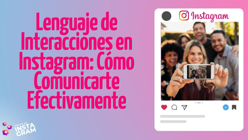 Lenguaje de Interacciones en Instagram: Cómo Comunicarte Efectivamente