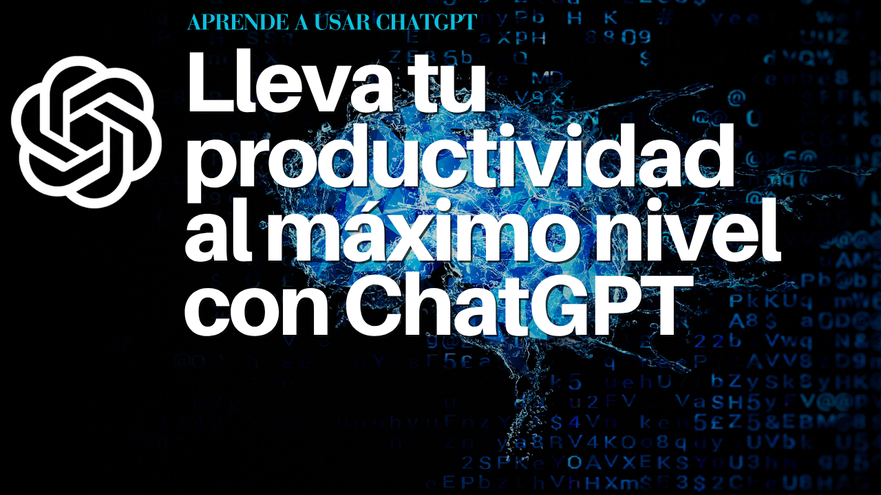 Lleva tu productividad al máximo nivel con ChatGPT