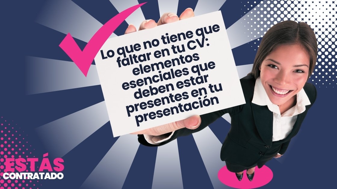 Lo que no tiene que faltar en tu CV: elementos esenciales que deben estar presentes en tu presentación