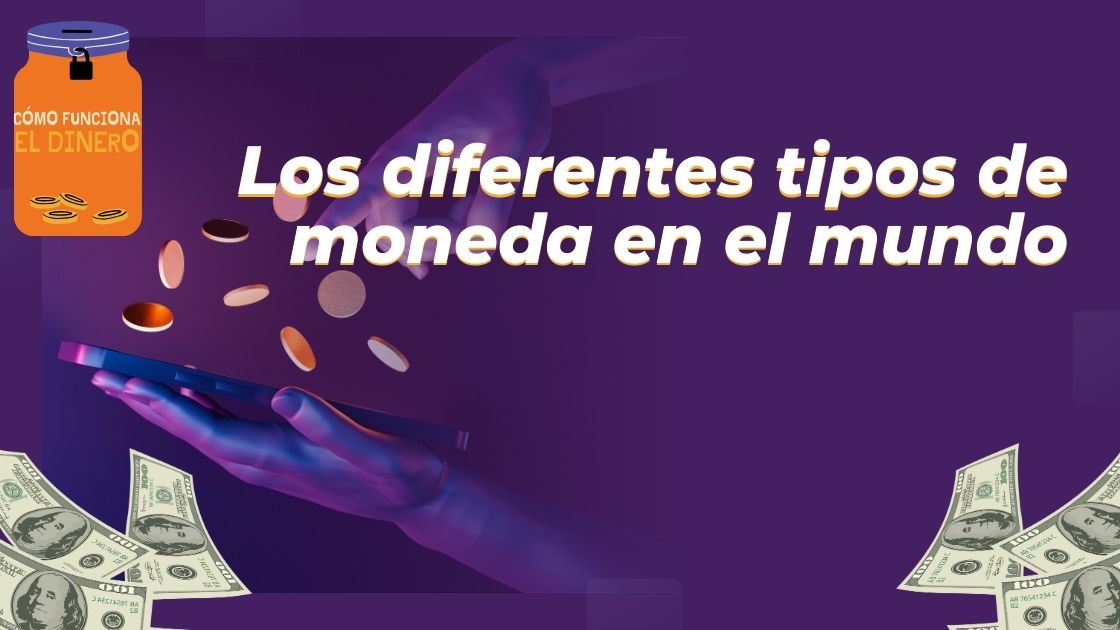 Los diferentes tipos de moneda en el mundo