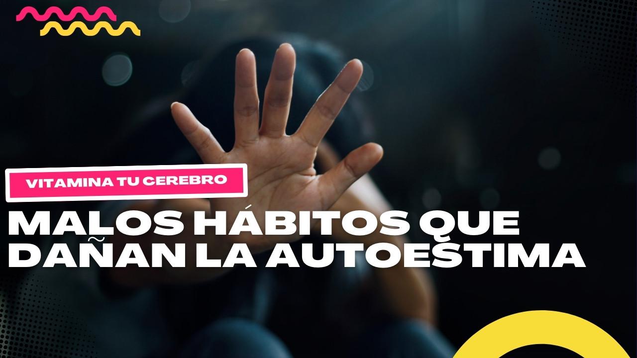 Malos hábitos que dañan la autoestima