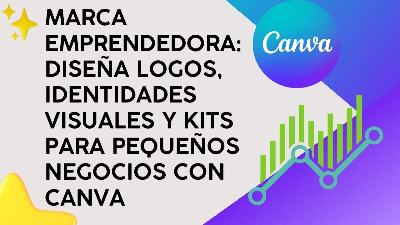 Marca Emprendedora: Diseña logos, identidades visuales y kits para pequeños negocios con Canva
