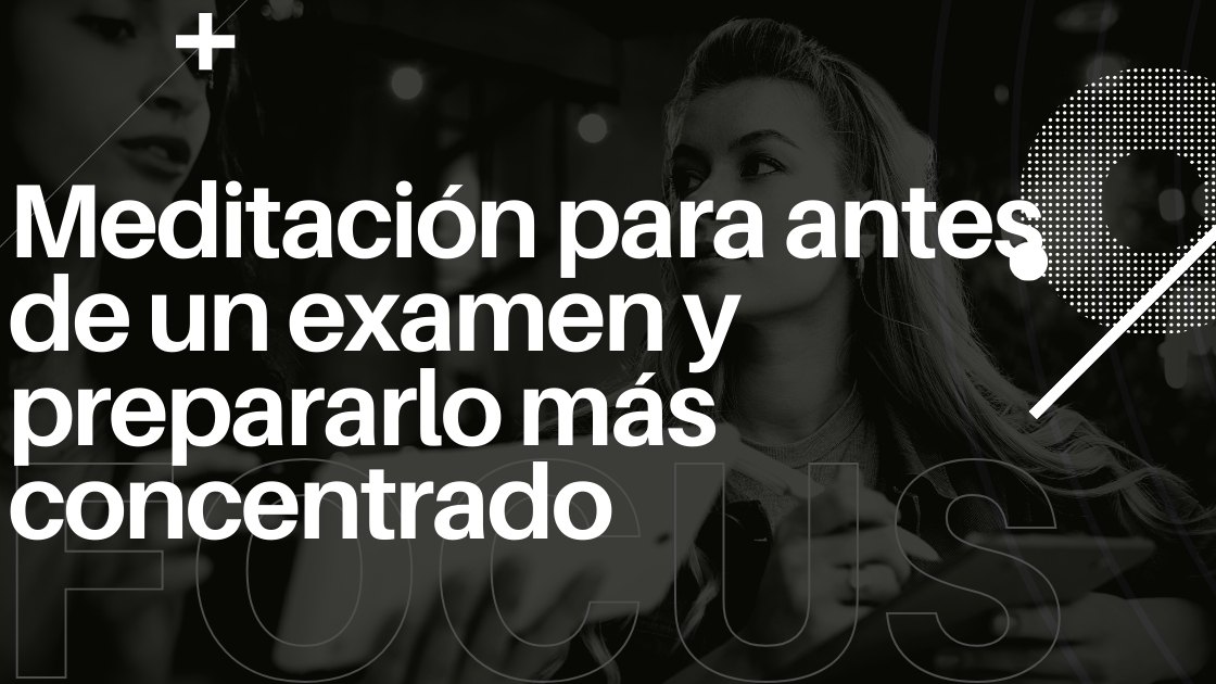 Meditación para antes de un examen y prepararlo más concentrado