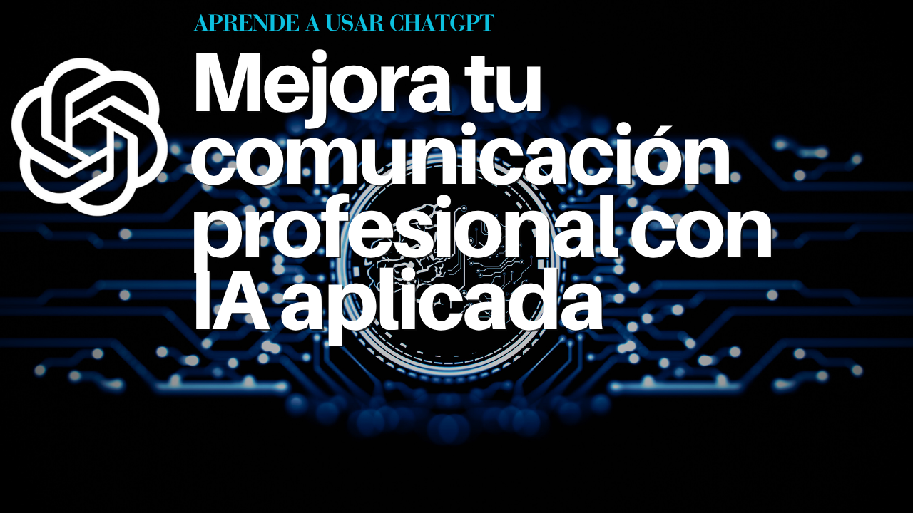 Mejora tu comunicación profesional con IA aplicada