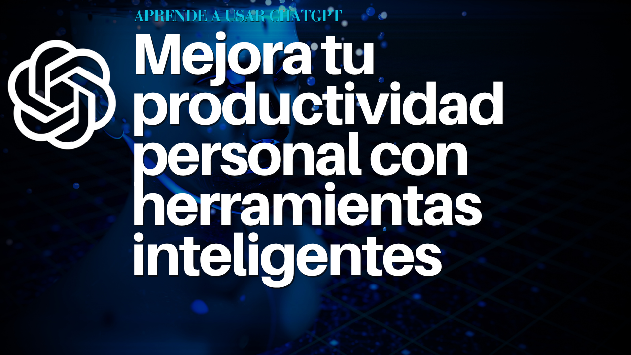 Mejora tu productividad personal con herramientas inteligentes