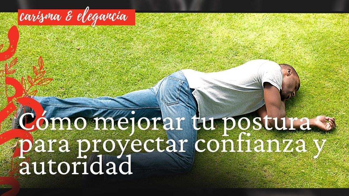 Cómo mejorar tu postura para proyectar confianza y autoridad