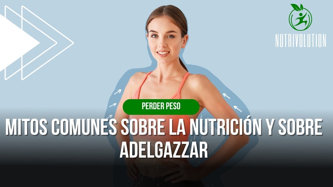 Mitos comunes sobre la nutrición y sobre adelgazar