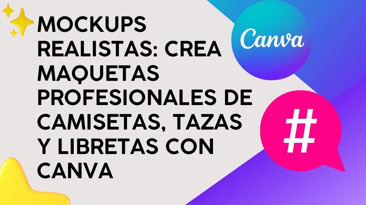 Mockups Realistas: Crea maquetas profesionales de camisetas, tazas y libretas con Canva