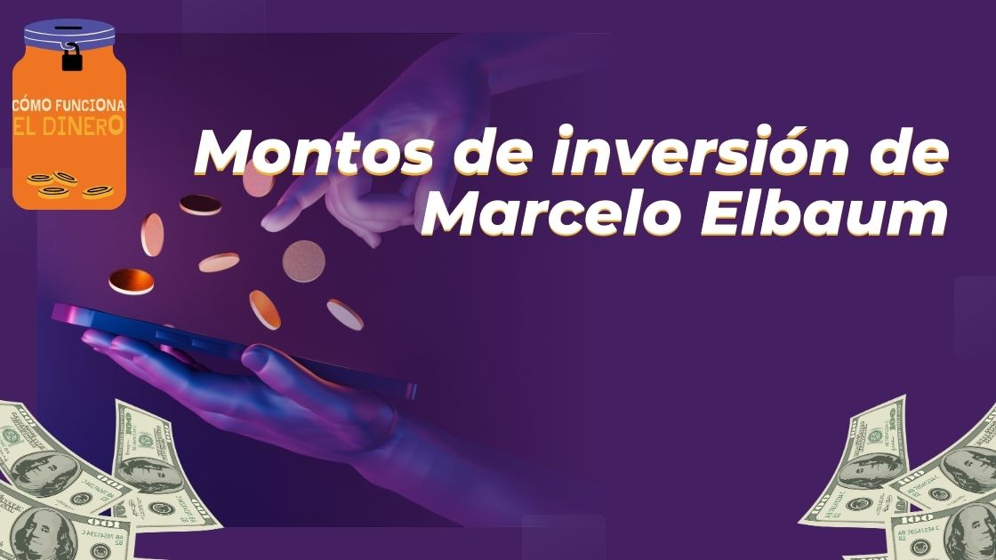 Montos de inversión de Marcelo Elbaum