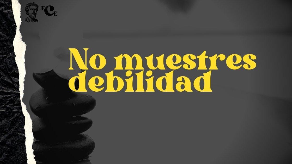 No muestres debilidad