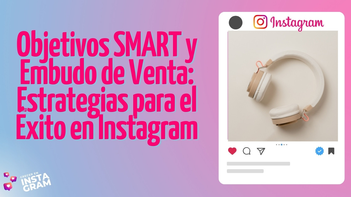 Objetivos SMART y Embudo de Venta: Estrategias para el Éxito en Instagram