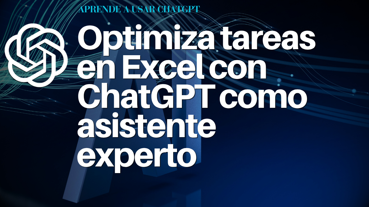 Optimiza tareas en Excel con ChatGPT como asistente experto