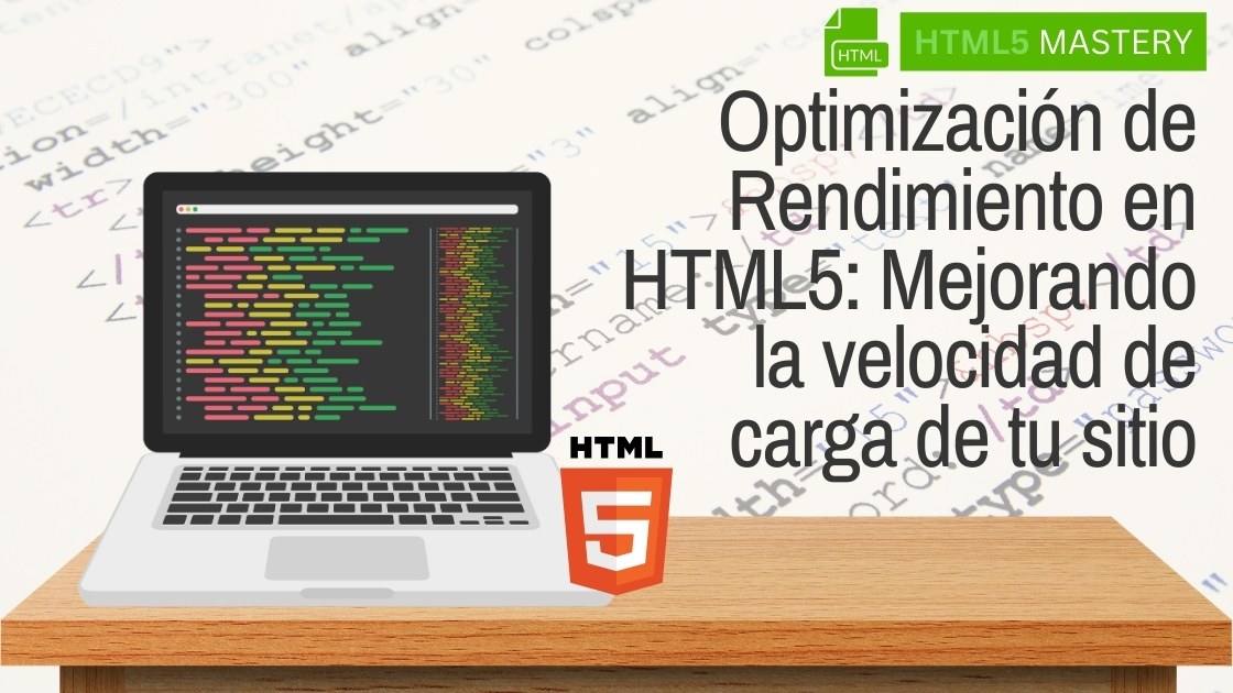 Optimización de Rendimiento en HTML5: Mejorando la velocidad de carga de tu sitio  