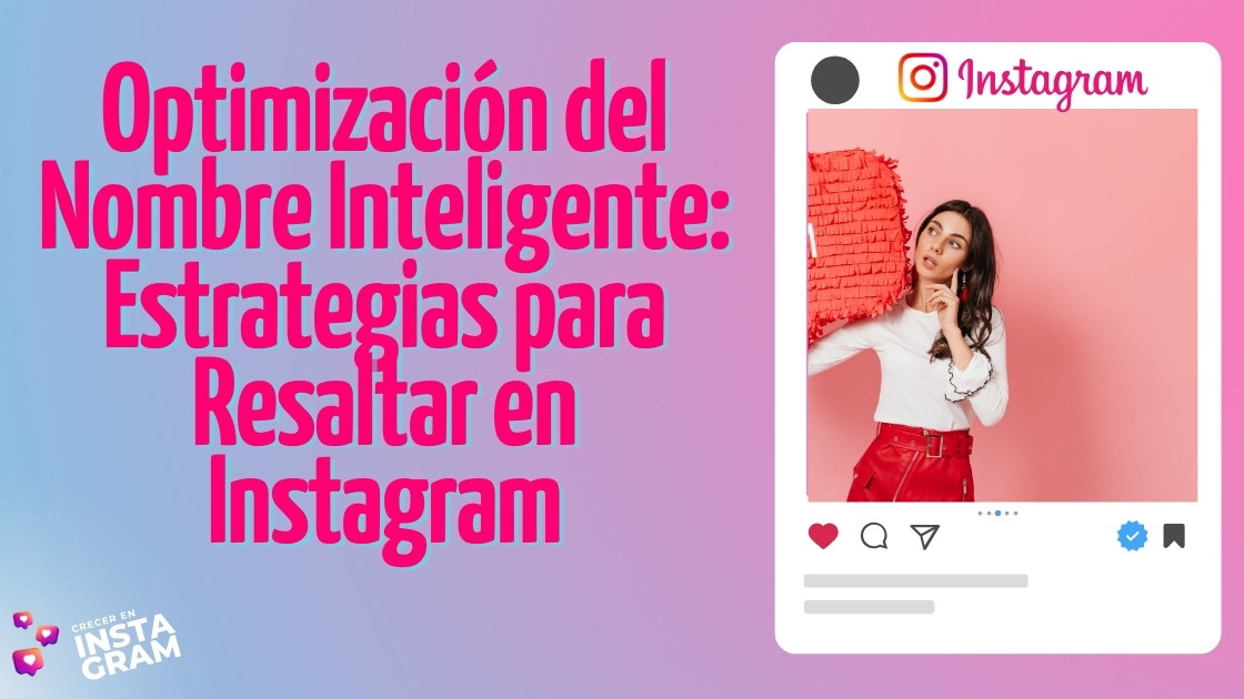 Optimización del Nombre Inteligente: Estrategias para Resaltar en Instagram