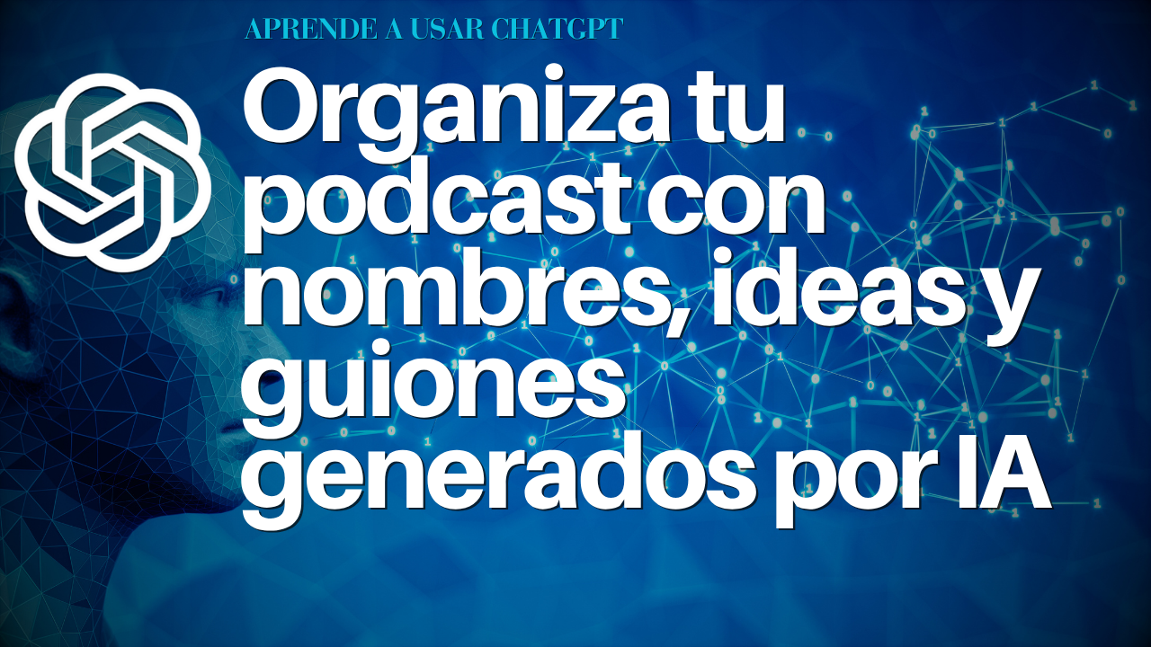 Organiza tu podcast con nombres, ideas y guiones generados por IA
