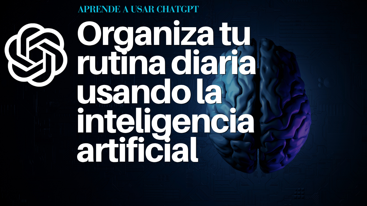 Organiza tu rutina diaria usando la inteligencia artificial
