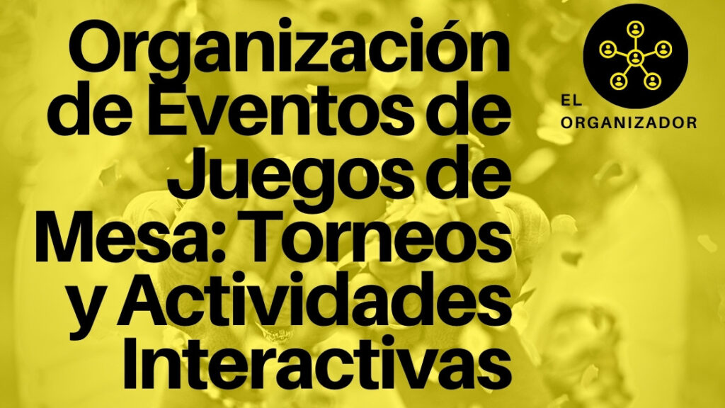 Organización de Eventos de Juegos de Mesa: Torneos y Actividades Interactivas