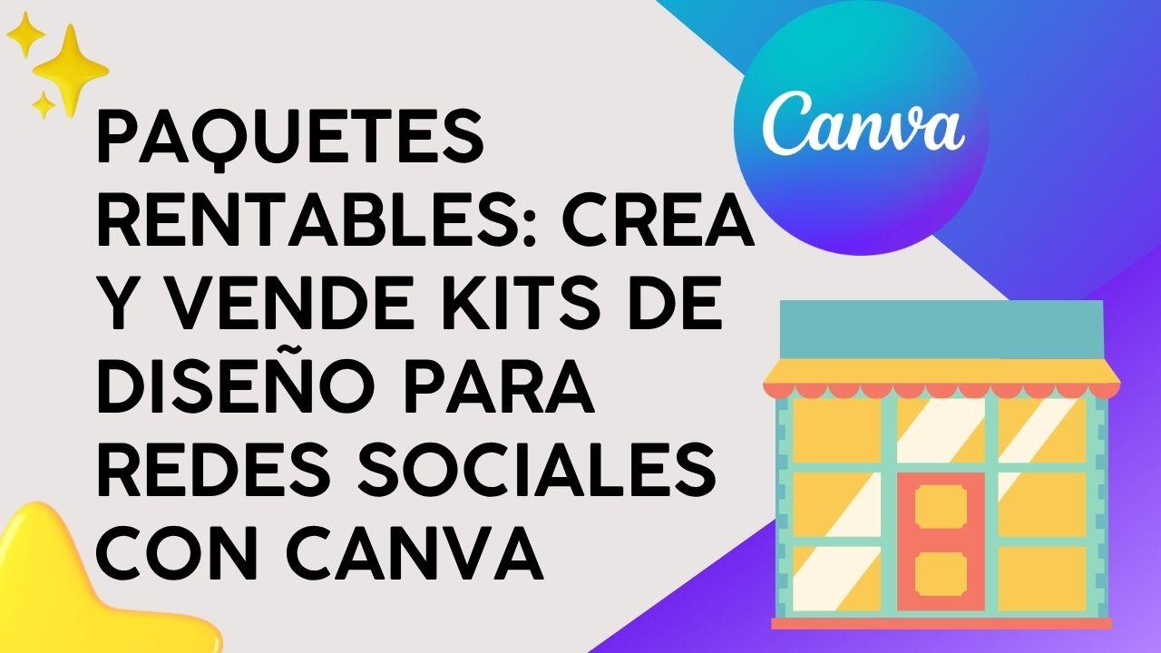 Paquetes Rentables: Crea y vende kits de diseño para redes sociales con Canva