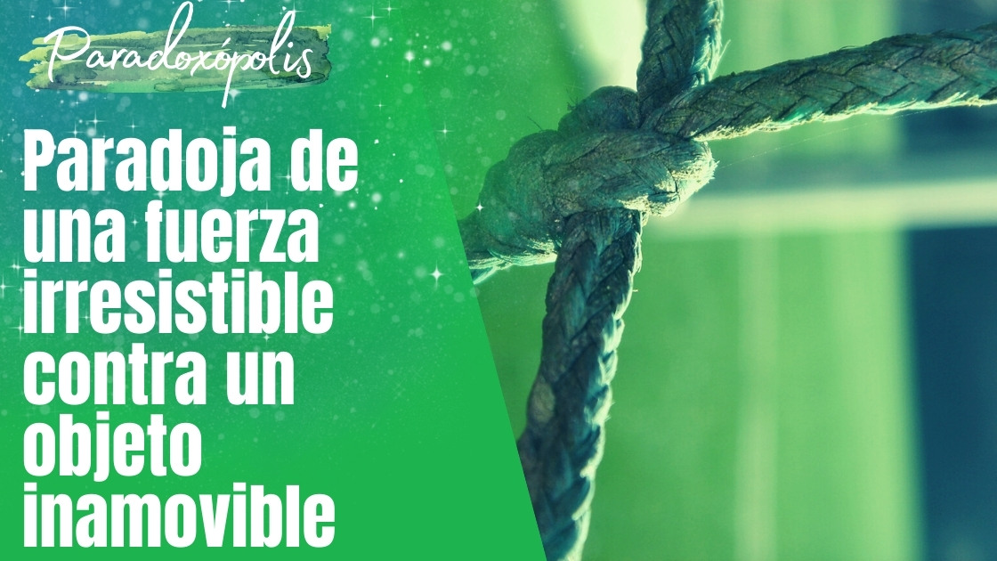 ♾ Paradoja De Una Fuerza Irresistible Contra Un Objeto Inamovible — Academia Gratuita 