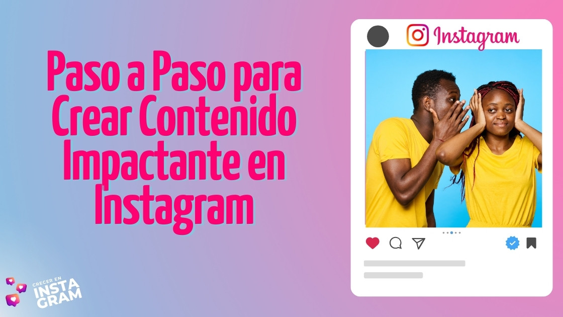 Paso a Paso para Crear Contenido Impactante en Instagram