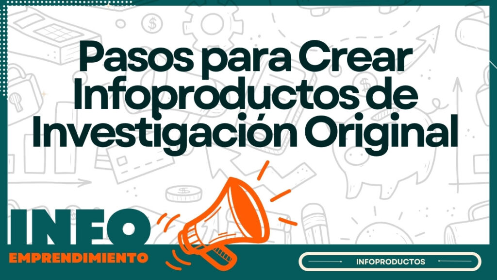 Pasos para Crear Infoproductos de Investigación Original